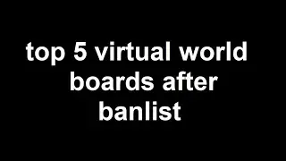 top 5 virtual world boards after the banlist