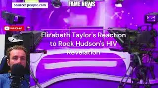 Elizabeth Taylor's Reaction to Rock Hudson's HIV Revelation