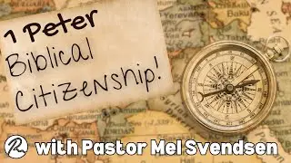 1 Peter | Biblical Citizenship! | with Pastor Mel Svendsen