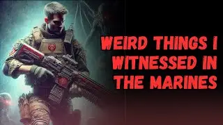 All the Weird Things I Saw in the Marines | U.S. MILITARY PARANORMAL CREEPYPASTA