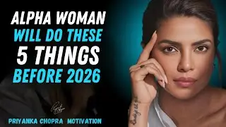 ALPHA WOMAN DO THESE 5 THINGS BEFORE 2026 | PARIYNAKA CHOPRA MOTIVATION