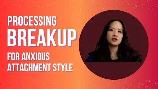 How to Process a Breakup for Anxious Attachment
