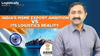 India&rsquo;s Export Dilemma: Why MSMEs Boom but Logistics Lags | Can India Fix It by 2030?
