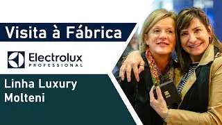 Visita à fábrica Electrolux Professional - Linha Luxury Molteni | Erlise Tancredi
