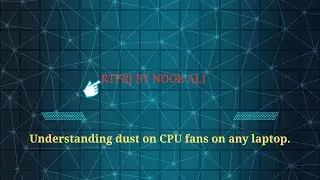 Understanding  dust on CPU fans on any laptop.