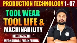 Production Technology 1 - 07 | Tool Wear Tool Life & Machinability | ME | Gate 2024 Series