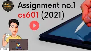 cs601 Assignment no1 (2021)