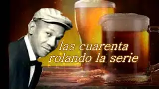 LAS CUARENTA ROLANDO LA SERIE &uml;&acute;&acute;{&acute;LETRA }