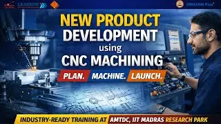 IIT Madras | New Product Development using CNC Machining | SWAYAM Plus Introduction