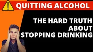 The Hard Truth About Stopping Drinking Alcohol