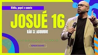 JOSUÉ 16 | POR QUE VOCÊ PAROU? | Devocional diário #RenanChaves #DevocionalRenan