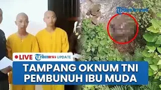 🔴LIVE UPDATE: WAJAH Oknum TNI Terduga Pembunuh Mama Muda di Baubau, Pacar Korban Ikut Ditangkap