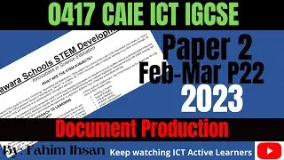 IGCSE ICT 0417 || P22 || 2023 || Feb - March || Document production