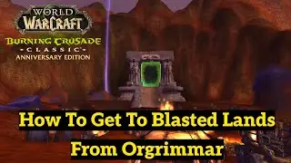 How To Get To Blasted Lands From Orgrimmar  | Long Version | TBC Classic Anniversary 2K