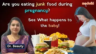 Junk Food & Pregnancy: How it affects your unborn baby's health! What really happens? Find out!