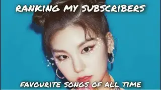 RANKING MY SUBSCRIBERS FAVOURITE KPOP SONGS OF ALL TIME