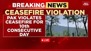 LIVE: Pakistan Violates Ceasefire For 10th Consecutive Day | India Retaliates On Pakistan News