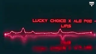 Lucky Choice x Ale Poe - Lips