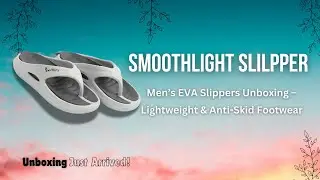 Men&rsquo;s EVA Slippers Unboxing &ndash; Lightweight & Anti-Skid Footwear
