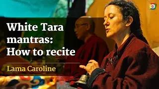 White Tara mantras: How to recite with Lama Caroline