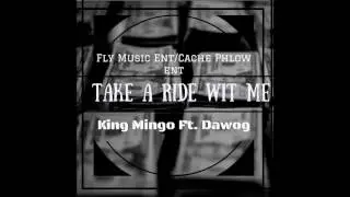 Take A Ride  King Mingo Ft Dawog