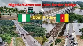 The Newly Constructed 1.5Km Nigeria/Cameroon Joint border bridge & 1.2Km Ikom Bridge