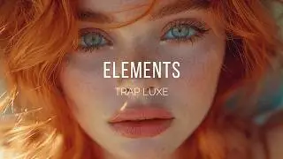 Trap Luxe - ELEMENTS (Official release: Listen now!)