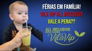 F&Eacute;RIAS EM FAM&Iacute;LIA VILA VIP ALL INCLUSIVE, VALE A PENA? SEGUNDO MELHOR DA AM&Eacute;RICA LATINA