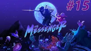 Прохождение The Messenger Серия 15 