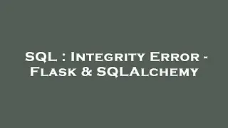 SQL : Integrity Error - Flask & SQLAlchemy