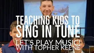 Teaching Children to Sing in Tune! Let’s Play Music! With Topher Keene