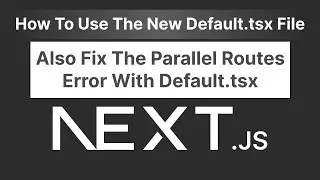 How to Use the default.tsx File in Next.js App Router And Fix The Parallel Routes Error