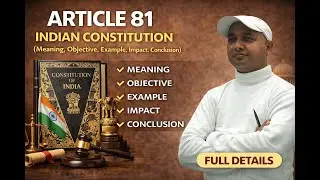 भारतीय संविधान का अनुच्छेद 81 (Article 81) (अर्थ, उद्देश्य, उदाहरण, प्रभाव और निष्कर्ष)