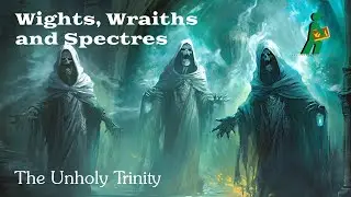 Wights, Wraiths, and Spectres | The Unholy Trinity | Wandering DMs S05 E14