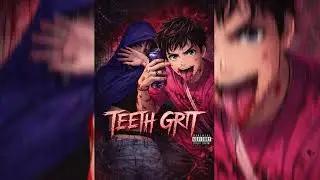 TEETH GRIT (FT. dvineclementine)