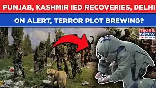 IEDs Found In Punjab, Kashmir As Lashkar Threat Looms Over Delhi's Red Fort| Security On High Alert