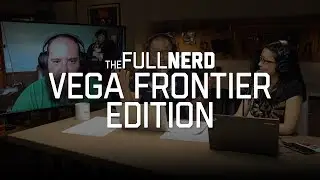 Vega Frontier Edition performance explained | The Full Nerd Ep 26 (3 of 4)