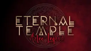 ETERNAL TEMPLE - Aztec Legend