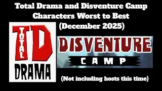 My Total Drama and Disventure Camp Character Rankings (December 2025) - PLEASE READ DESC.
