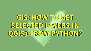 GIS: How to get selected layers in QGIS3 from python?