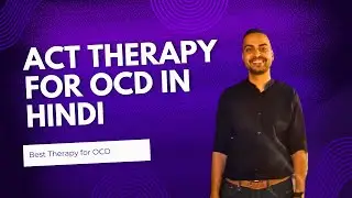 ACT Therapy for OCD Treatment in Hindi || Anxiety, Depression || Acceptance and commitment Therapy