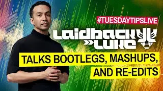 Laidback Luke talks mashups, bootlegs and re-edits! #TuesdayTipsLive