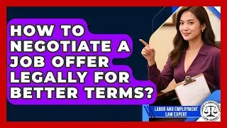 How To Negotiate A Job Offer Legally For Better Terms? - Labor and Employment Law Expert