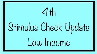 4th Stimulus Check Update for the Low Income