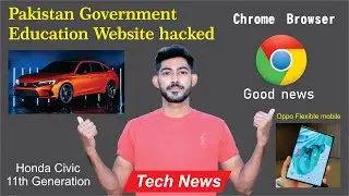 Pakistan Government Education Website Hacked, Honda Civic 11th Generation, OPPO Flexible mobile