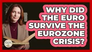 Why Did The Euro Survive The Eurozone Crisis? - Europe Through the Ages