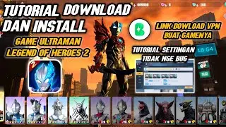 TUTORIAL DOWNLOAD DAN INSTALL GAME ULTRAMAN LEGEND OF HEROES 2  dan cara setting agar tidak bug