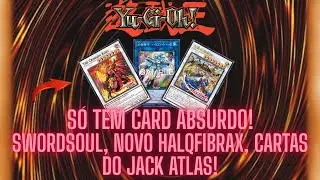S&oacute; card ABSURDO! Novo HALQ, cards de SWORDSOUL, e o JACK ATLAS mais forte que nunca! Yu-Gi-Oh! OCG