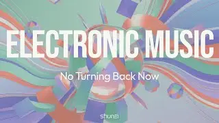 [NEON] No Turning Back Now  &mdash; Shunei (Official Audio) | Electronic Music