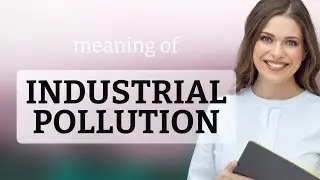 Understanding Industrial Pollution: A Guide for English Learners